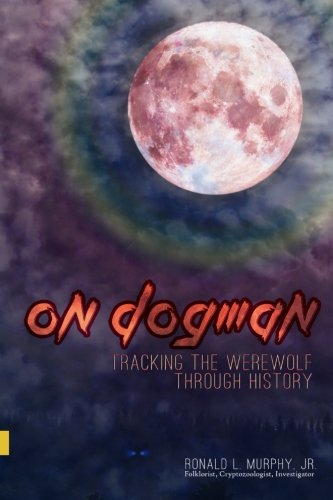 9781530798834: On Dogman: Tracking the Werewolf Through History