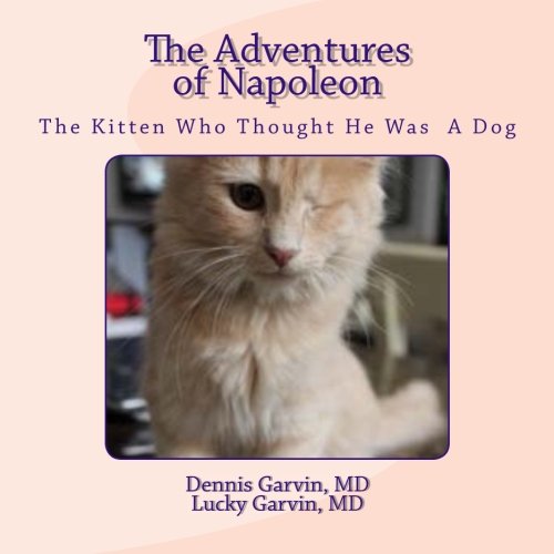 Beispielbild fr The Adventures of Napoleon: The Kitten Who Thought He Was A Dog zum Verkauf von THE SAINT BOOKSTORE