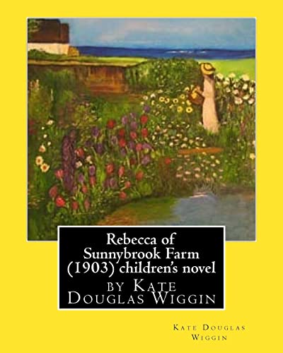 9781530803316: Rebecca of Sunnybrook Farm (1903) children's novel by Kate Douglas Wiggin