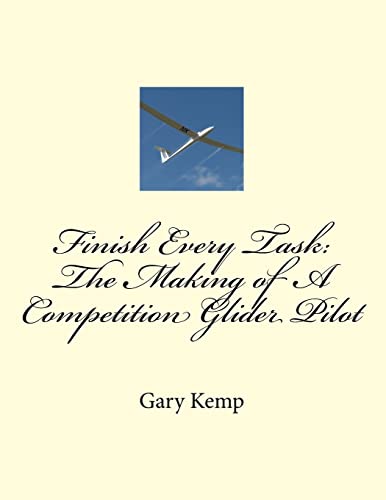 Beispielbild fr Finish Every Task: The Making of A Competition Glider Pilot zum Verkauf von THE SAINT BOOKSTORE