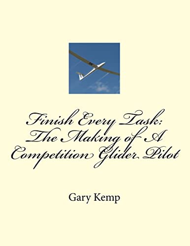 Stock image for Finish Every Task: The Making of A Competition Glider Pilot for sale by THE SAINT BOOKSTORE