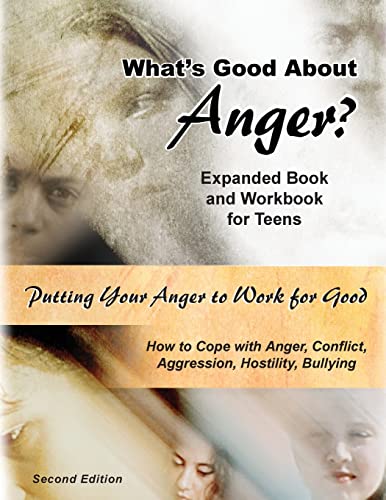 Stock image for What's Good About Anger? Expanded Book & Workbook for Teens: How to Cope with Anger, Conflict, Aggression, Hostility & Bullying (Second Edition) for sale by SecondSale
