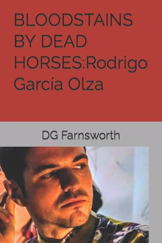 9781530814299: BLOODSTAINS BY DEAD HORSES:Rodrigo Garca Olza (RODRIGO GARCA OLZA NOVEL SERIES)