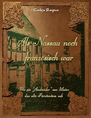 9781530815111: Als Nassau noch franzsisch war: Wie ein "Auslnder" aus Mainz das alte Frstentum sah