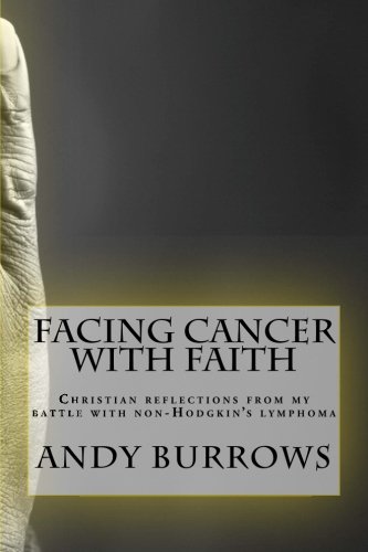 Stock image for Facing Cancer with Faith: Christian reflections from my battle with non-Hodgkin's lymphoma for sale by ThriftBooks-Dallas
