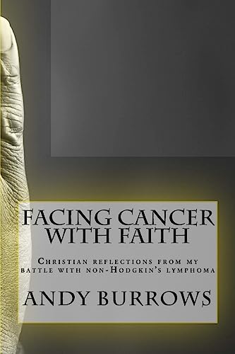 Stock image for Facing Cancer with Faith: Christian reflections from my battle with non-Hodgkin's lymphoma for sale by ThriftBooks-Dallas