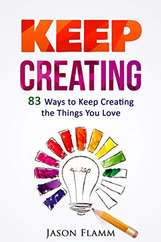 Imagen de archivo de Keep Creating: 83 ways to keep creating the things you love a la venta por ThriftBooks-Atlanta