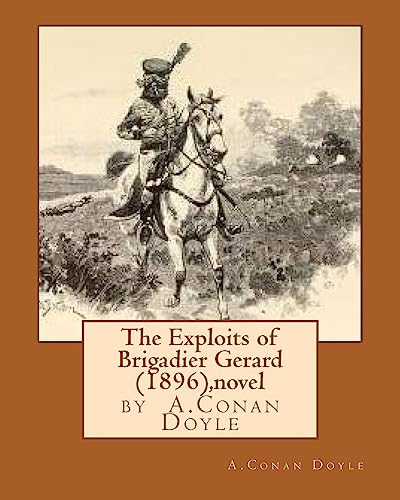 Stock image for The Exploits of Brigadier Gerard (1896), by A.Conan Doyle (novel) for sale by Lucky's Textbooks