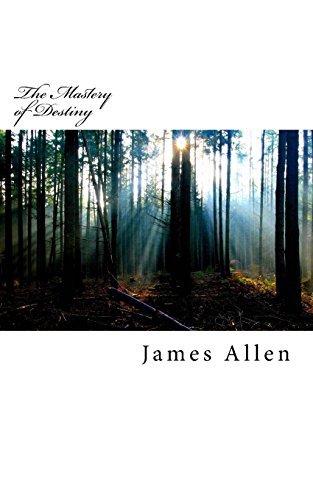 9781530828708: The Mastery of Destiny: Original Unedited Edition: Volume 12 (The James Allen Collection)