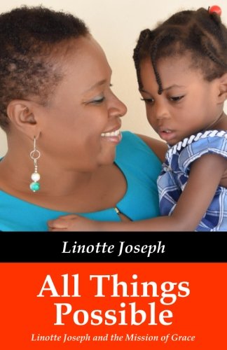 9781530831975: All Things Possible: Linotte Joseph and the Mission of Grace