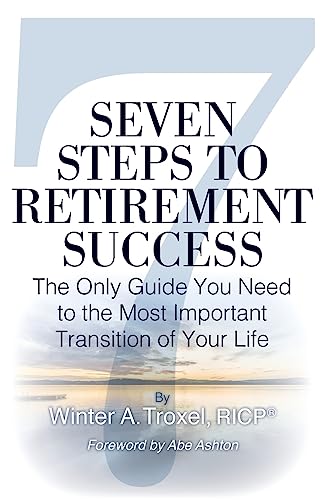 

Seven Steps to Retirement Success: The Only Guide You Need to the Most Important Transition of Your Life