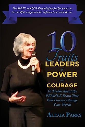 Imagen de archivo de 10 TRAITS Leaders of Power and Courage: 10 Truths About The Female Brain That Will Forever Change Your World a la venta por THE SAINT BOOKSTORE