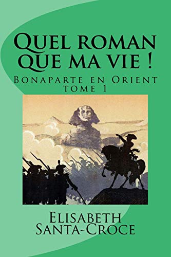 Stock image for Quel roman que ma vie !: Bonaparte en Orient for sale by THE SAINT BOOKSTORE