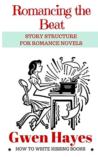 9781530838615: Romancing the Beat: Story Structure for Romance Novels (How to Write Kissing Books)