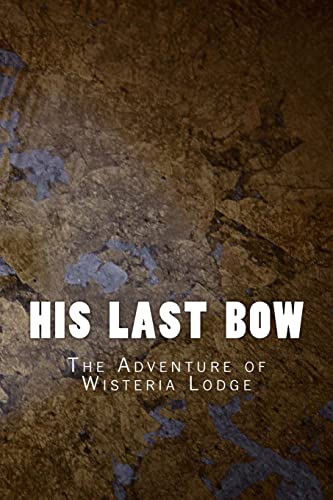 Stock image for His Last Bow: The Adventure of Wisteria Lodge (Sherlock Holmes 1917) for sale by Lucky's Textbooks
