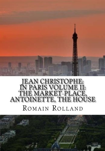 Beispielbild fr Jean Christophe: in Paris Volume II: The Market-Place, Antoinette, the House zum Verkauf von Better World Books