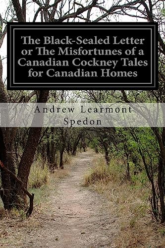 Stock image for The Black-Sealed Letter or The Misfortunes of a Canadian Cockney Tales for Canadian Homes for sale by Lucky's Textbooks