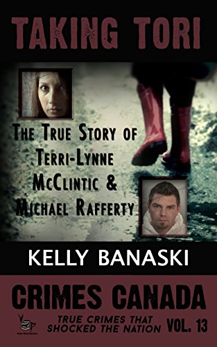 Stock image for TAKING TORI The True Story of Terri-Lynne McClintic and Michael Rafferty: Volume 13 (Crimes Canada: True Crimes That Shocked the Nation) for sale by WorldofBooks