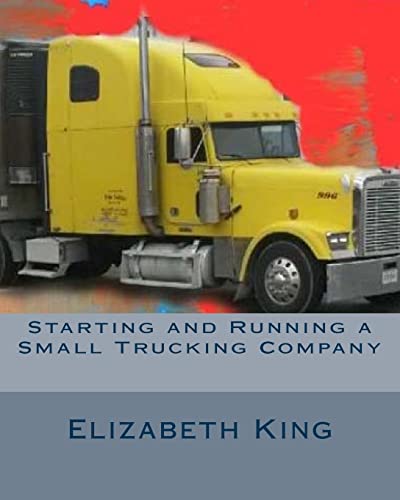Beispielbild fr Starting and Running a Small Trucking Company: An Easy Step by Step Guide to Starting and Running a Small Trucking Company zum Verkauf von Once Upon A Time Books