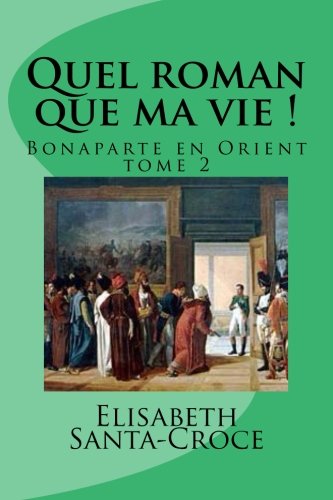 Stock image for Quel Roman Que Ma Vie ! Tome 2: Bonaparte En Orient for sale by THE SAINT BOOKSTORE