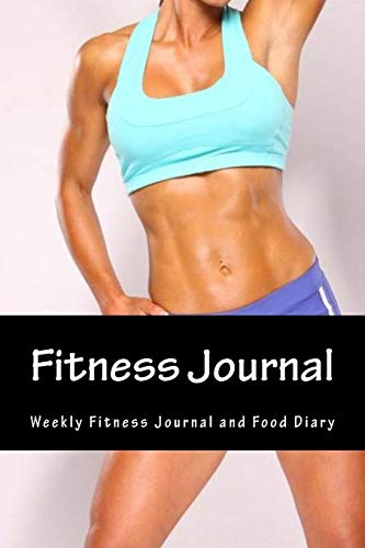 9781530862054: Fitness Journal: Complete Weekly Workout and Food Diary (Best Fitness Journal For Women and Men)