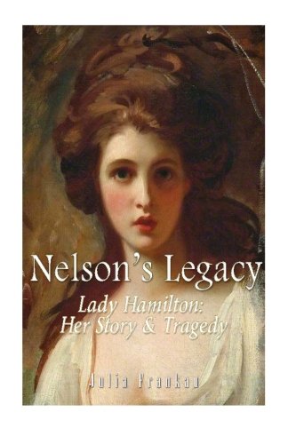 Imagen de archivo de Nelson's Legacy: Lady Hamilton, Her Story & Tragedy a la venta por Revaluation Books