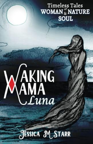 Imagen de archivo de Waking Mama Luna: Timeless Tales of Woman, Nature and Soul a la venta por ThriftBooks-Atlanta