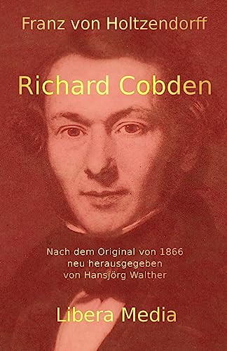 Imagen de archivo de Richard Cobden: Kommentierte Ausgabe (Libera Media) (German Edition) a la venta por Lucky's Textbooks