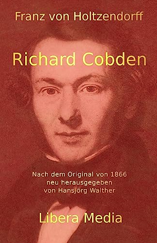 9781530864775: Richard Cobden: Kommentierte Ausgabe: Volume 16 (Libera Media)