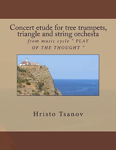Imagen de archivo de Concert Etude for Tree Trumpets, Triangle and String Orchesta: From Music Cycle Play of the Thought a la venta por THE SAINT BOOKSTORE