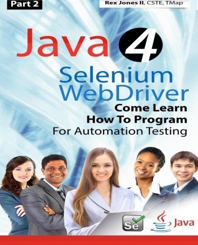9781530867134: (Part 2) Java 4 Selenium WebDriver: Come Learn How To Program For Automation Testing (Black & White Edition) (Practical How To Selenium Tutorials) by Rex Allen Jones II (2016-04-05)