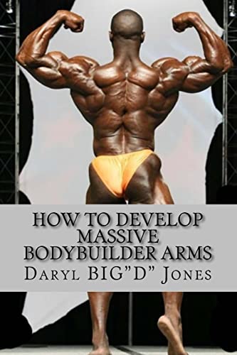 9781530868223: How to Develop Massive Bodybuilder Arms: Massive Bodybuilder Arms