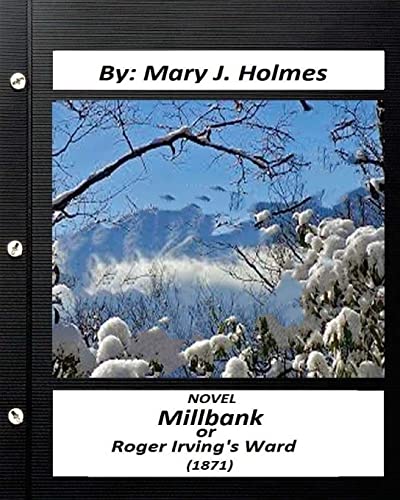 9781530870271: Millbank ; or Roger Irving's Ward :NOVEL by: Mary J. Holmes (Classics)