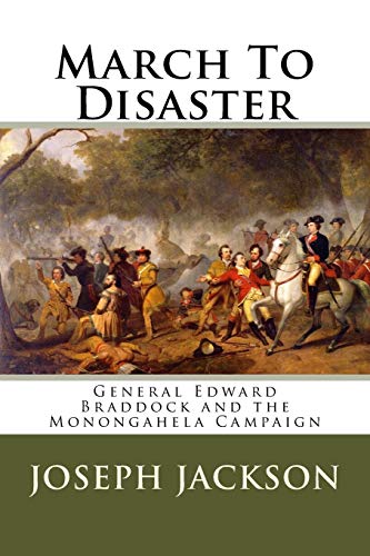 Stock image for March To Disaster: General Edward Braddock and the Monongahela Campaign for sale by THE SAINT BOOKSTORE