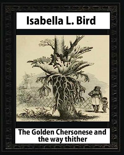 Stock image for The Golden Chersonese and the Way Thither, by Isabella L. Bird for sale by THE SAINT BOOKSTORE