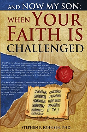 Stock image for And Now My Son: When Your Faith Is Challenged: Letters from a father to his son regarding an evidence based logical approach to answer secular attacks on Christianity for sale by -OnTimeBooks-
