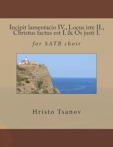 Stock image for Incipit Lamentacio IV., Locus Iste II., Christus Factus Est I. & OS Justi I.: For Satb Choir for sale by THE SAINT BOOKSTORE