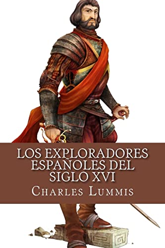 9781530890453: Los exploradores espanoles del siglo XVI: Vindicacion de la accion colonizadora espanola en America