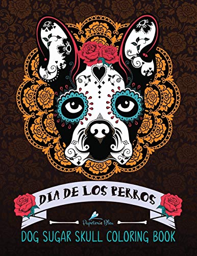 Stock image for Dia De Los Perros/ Dog Sugar Skull Coloring Book: Sugar Skull Designs Patterns & Flowers for Stress Relief Meditation Relaxation & Zen Color Therapy for sale by Revaluation Books