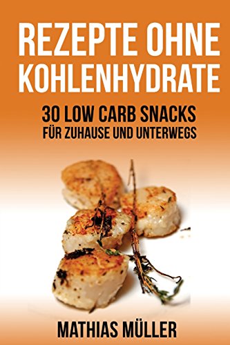 Imagen de archivo de Rezepte ohne Kohlenhydrate - 30 Low Carb Snacks fr Zuhause und unterwegs (Gesund leben - Low Carb) (German Edition) a la venta por Lucky's Textbooks