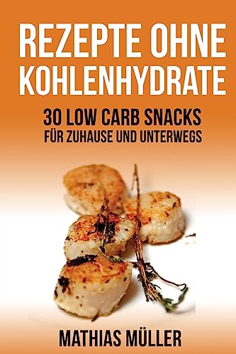 Stock image for Rezepte ohne Kohlenhydrate - 30 Low Carb Snacks fr Zuhause und unterwegs (Gesund leben - Low Carb) (German Edition) for sale by Lucky's Textbooks