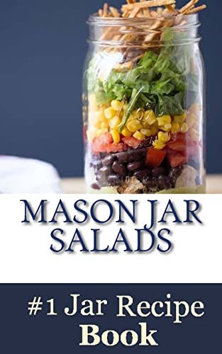 9781530894055: Mason Jar Salads: Best Tasting Mason Jar Salads, Meals and More
