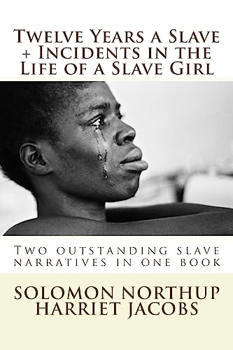 9781530904679: Twelve Years a Slave, Incidents in the Life of a Slave Girl: Two outstanding slave narratives in one book