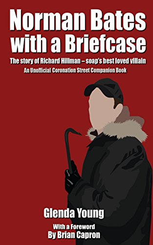 Stock image for Norman Bates with a Briefcase: The story of Richard Hillman - soap's best loved villain: The Story of Richard Hillman - Soap's Best Loved Villain. An Unofficial Coronation Street Companion Book for sale by WorldofBooks