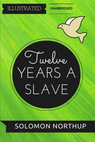 Beispielbild fr Twelve Years a Slave: By Solomon Northup : Illustrated & Unabridged zum Verkauf von ThriftBooks-Atlanta