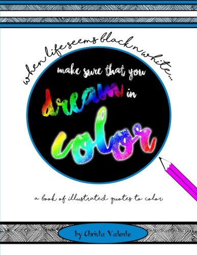 Beispielbild fr When Your Life Seems Black n White Make Sure That You Dream in Color: a book of illustrated quotes to color zum Verkauf von THE SAINT BOOKSTORE