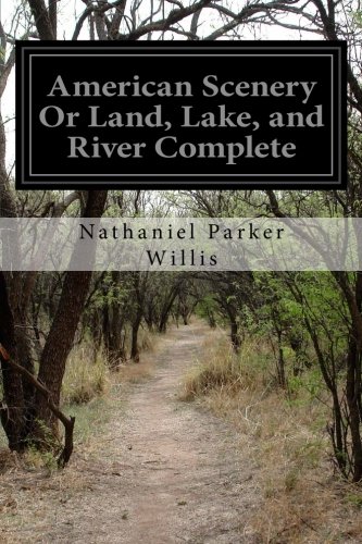 9781530925636: American Scenery Or Land, Lake, and River Complete