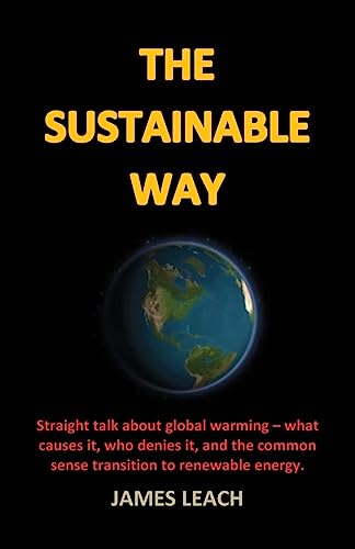 Stock image for The Sustainable Way : Straight Talk about Global Warming - What Causes It, Who Denies It, and the Common Sense Transition to Renewable Energy for sale by Better World Books: West