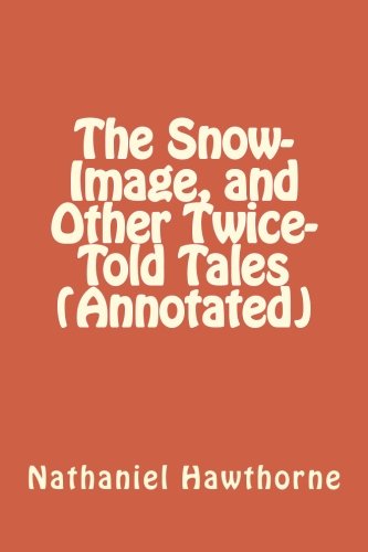 9781530933464: The Snow-Image, and Other Twice-Told Tales (Annotated)