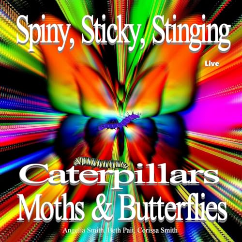 9781530949854: Spiny, Sticky, Stinging, Caterpillars, Moths & Butterflies